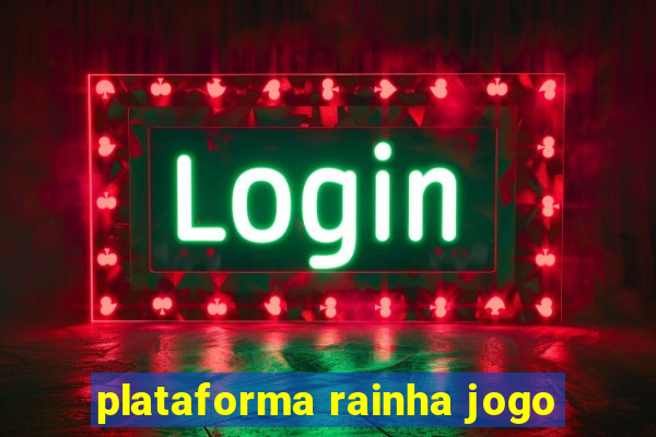 plataforma rainha jogo